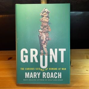 Grunt: The Curious Science of Humans at War -- Mary Roach